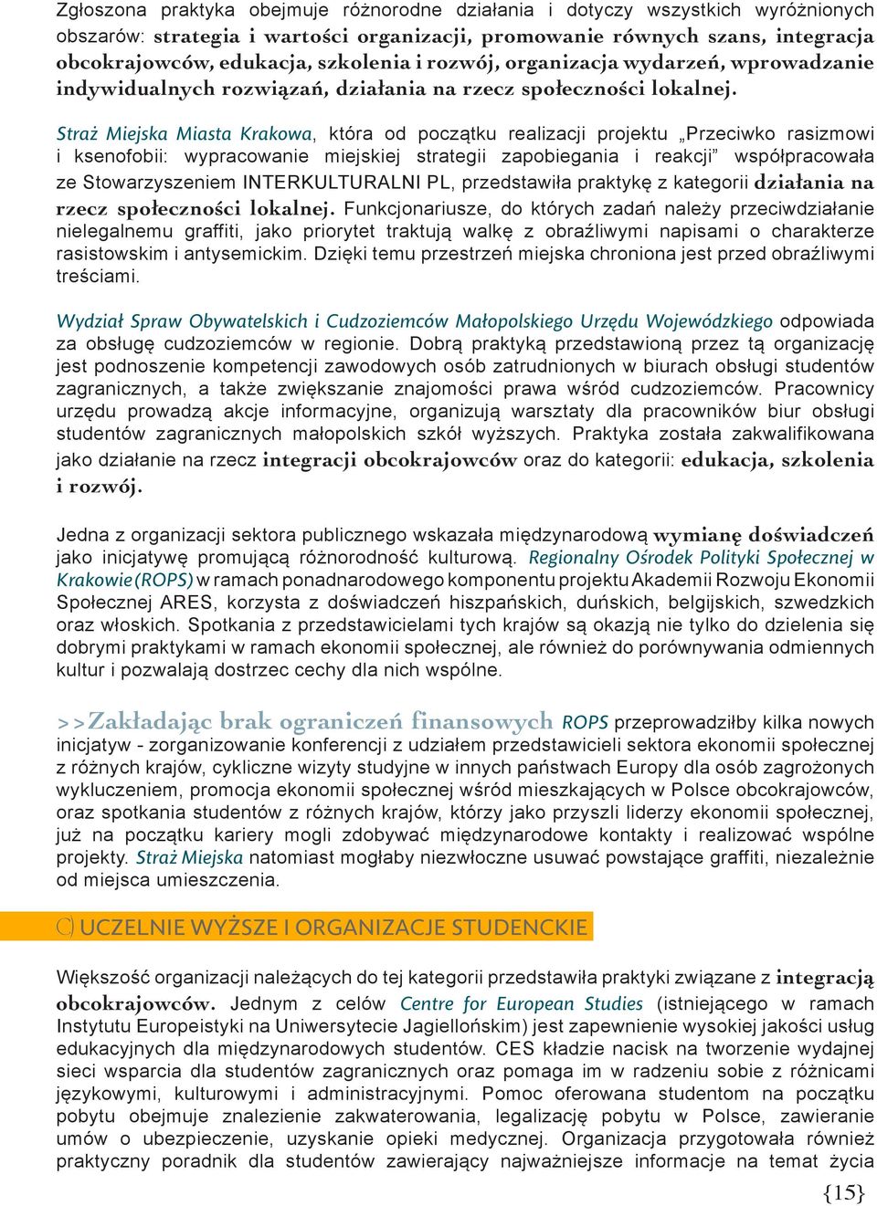 Straż Miejska Miasta Krakowa, która od początku realizacji projektu Przeciwko rasizmowi i ksenofobii: wypracowanie miejskiej strategii zapobiegania i reakcji współpracowała ze Stowarzyszeniem