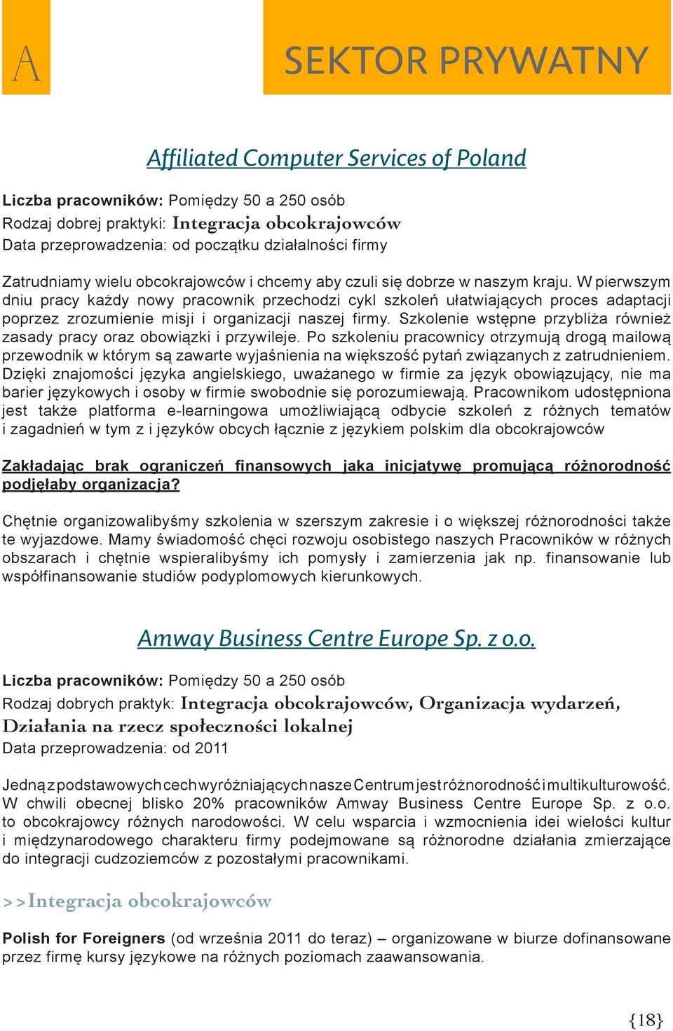 W pierwszym dniu pracy każdy nowy pracownik przechodzi cykl szkoleń ułatwiających proces adaptacji poprzez zrozumienie misji i organizacji naszej firmy.