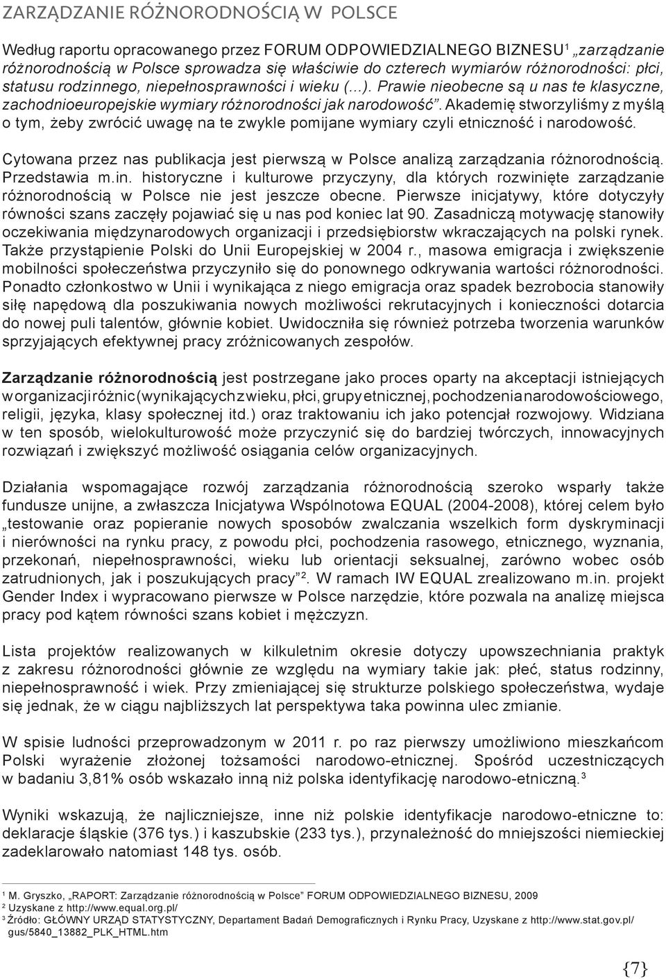Akademię stworzyliśmy z myślą o tym, żeby zwrócić uwagę na te zwykle pomijane wymiary czyli etniczność i narodowość.