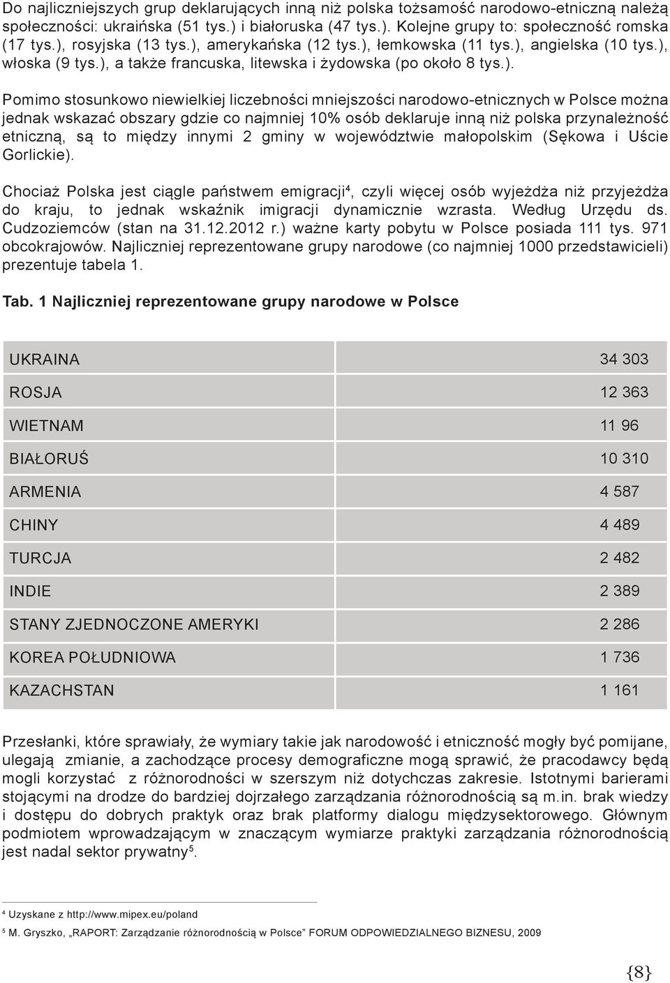 liczebności mniejszości narodowo-etnicznych w Polsce można jednak wskazać obszary gdzie co najmniej 10% osób deklaruje inną niż polska przynależność etniczną, są to między innymi 2 gminy w