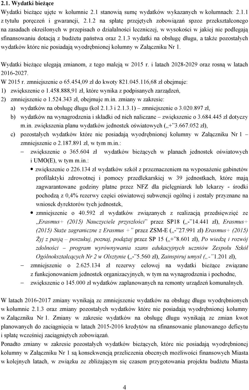 3 wydatki na obsługę długu, a także pozostałych wydatków które nie posiadają wyodrębnionej kolumny w Załączniku Nr 1. Wydatki bieżące ulegają zmianom, z tego maleją w 2015 r.