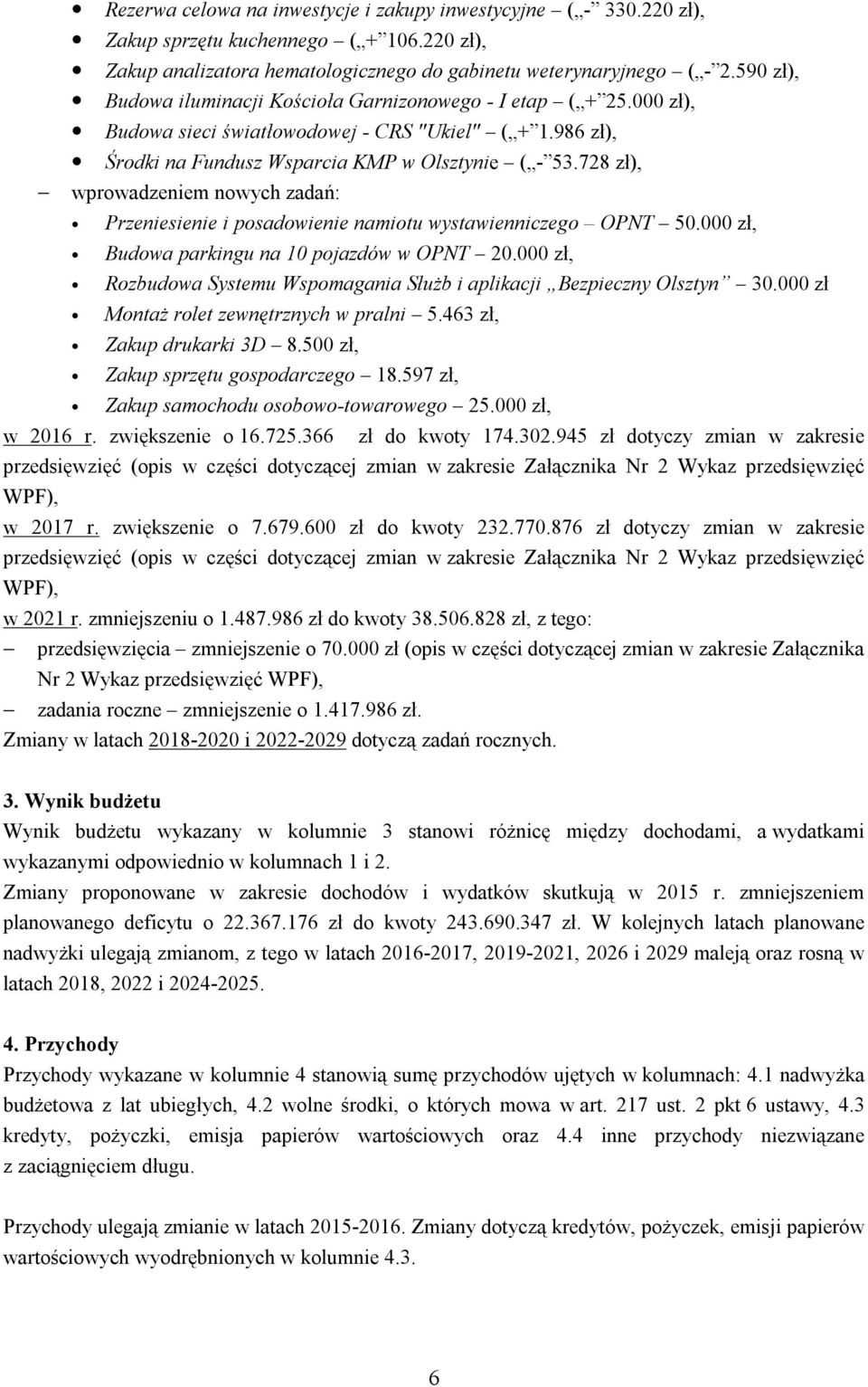 728 zł), - wprowadzeniem nowych zadań: Przeniesienie i posadowienie namiotu wystawienniczego OPNT 50.000 zł, Budowa parkingu na 10 pojazdów w OPNT 20.