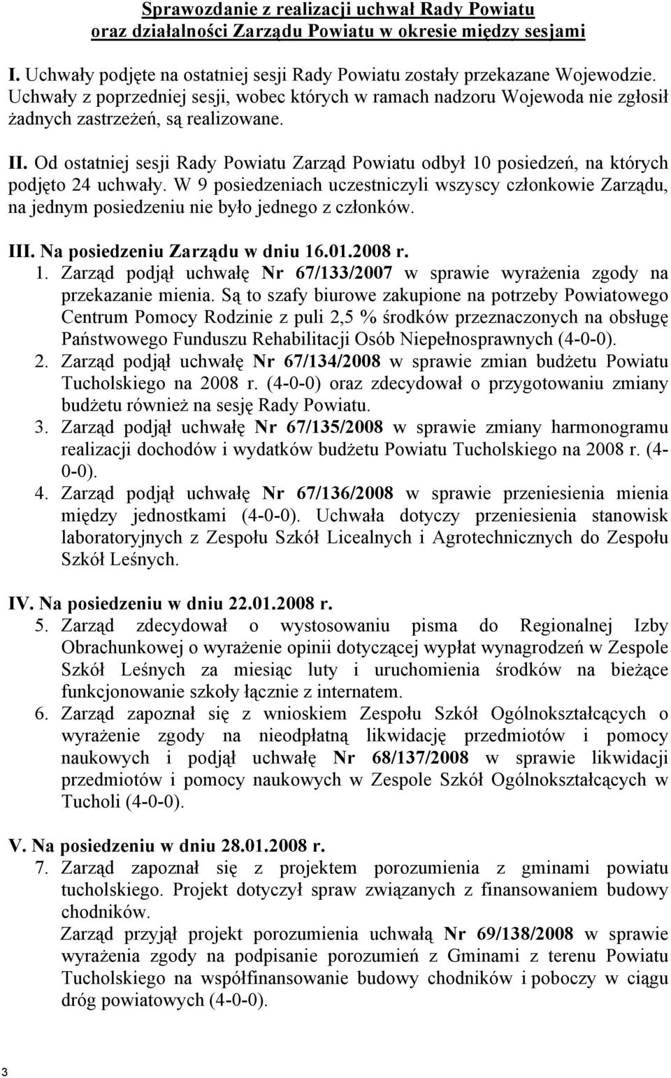 Od ostatniej sesji Rady Powiatu Zarząd Powiatu odbył 10 posiedzeń, na których podjęto 24 uchwały.