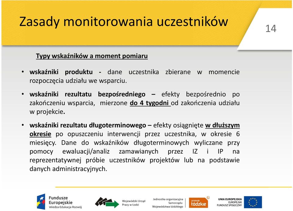 wskaźniki rezultatu długoterminowego efekty osiągnięte wdłuższym okresie po opuszczeniu interwencji przez uczestnika, w okresie 6 miesięcy.