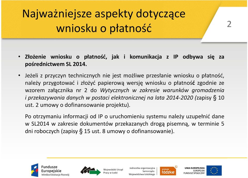 nr 2 do Wytycznych w zakresie warunków gromadzenia i przekazywania danych w postaci elektronicznej na lata 2014 2020 (zapisy 10 ust. 2 umowy o dofinansowanie projektu).