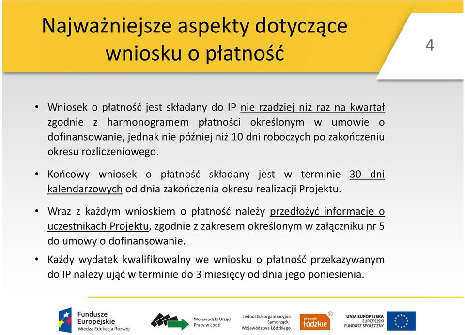 Końcowy wniosek o płatność składany jest w terminie 30 dni kalendarzowych od dnia zakończenia okresu realizacji Projektu.