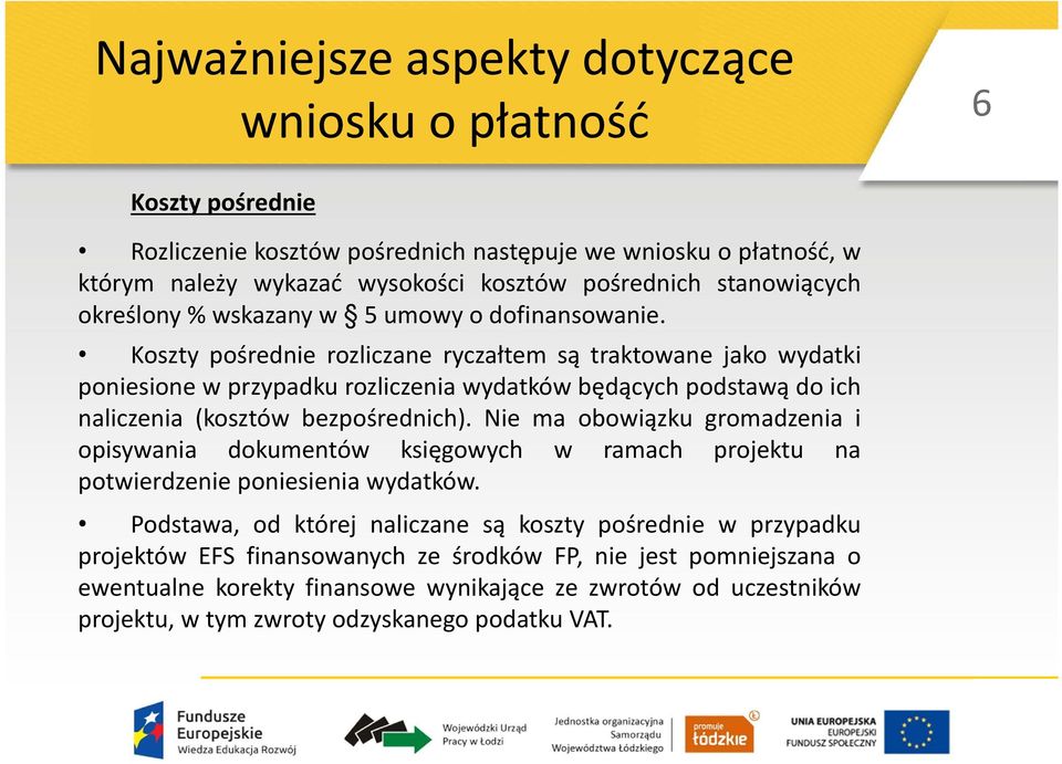 Koszty pośrednie rozliczane ryczałtem są traktowane jako wydatki poniesione w przypadku rozliczenia wydatków będących podstawą do ich naliczenia (kosztów bezpośrednich).