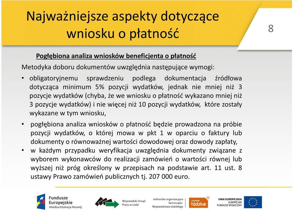 wydatków, które zostały wykazane w tym wniosku, pogłębiona analiza wniosków o płatność będzie prowadzona na próbie pozycji wydatków, o której mowa w pkt 1 w oparciu o faktury lub dokumenty o