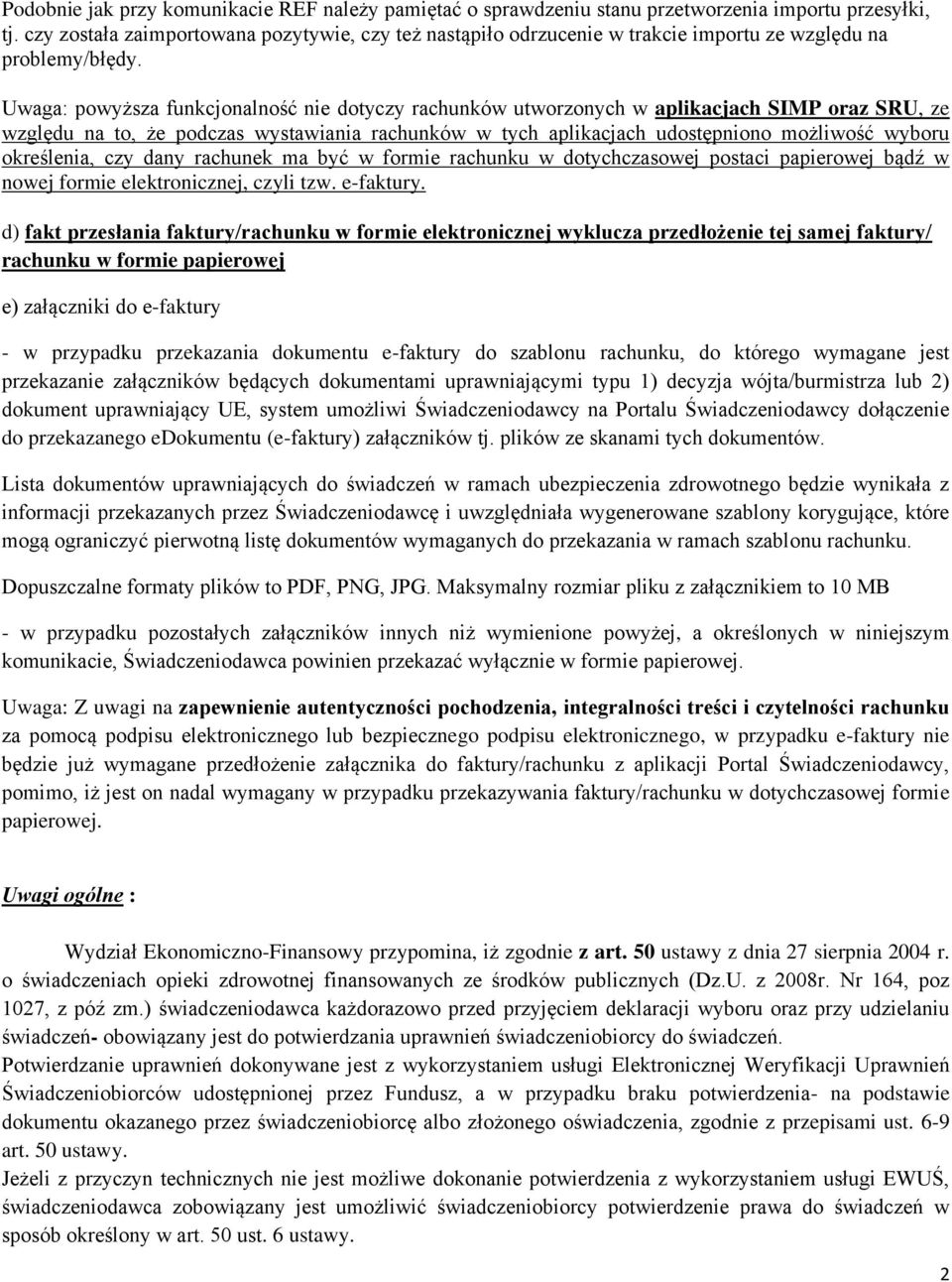 Uwaga: powyższa funkcjonalność nie dotyczy rachunków utworzonych w aplikacjach SIMP oraz SRU, ze względu na to, że podczas wystawiania rachunków w tych aplikacjach udostępniono możliwość wyboru