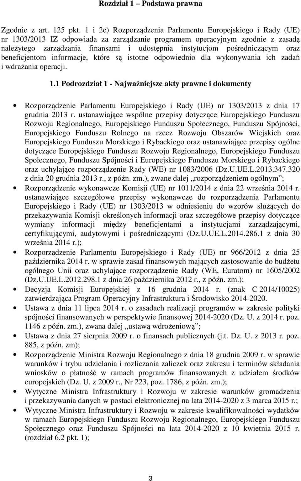 pośredniczącym oraz beneficjentom informacje, które są istotne odpowiednio dla wykonywania ich zadań i wdrażania operacji. 1.