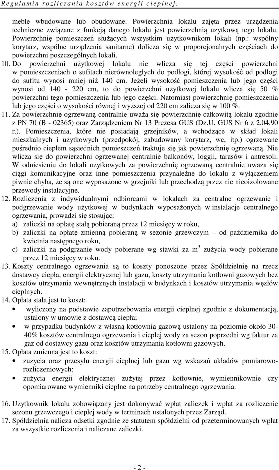 10. Do powierzchni użytkowej lokalu nie wlicza się tej części powierzchni w pomieszczeniach o sufitach nierównoległych do podłogi, której wysokość od podłogi do sufitu wynosi mniej niż 140 cm.