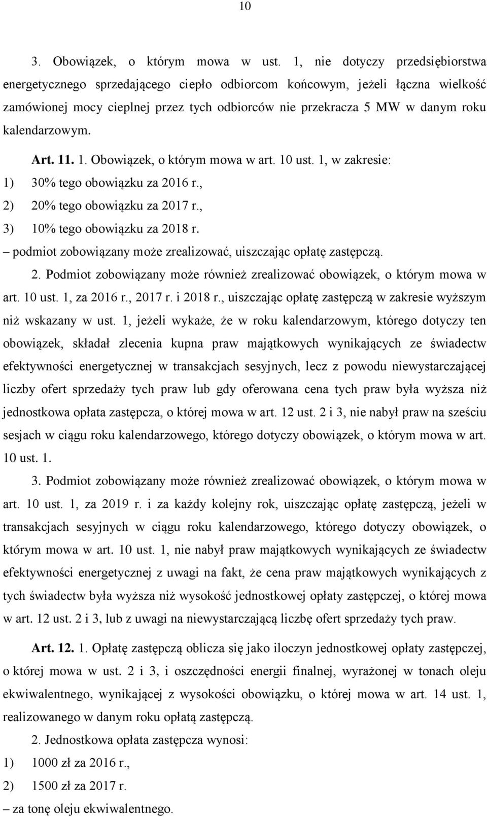 kalendarzowym. Art. 11. 1. Obowiązek, o którym mowa w art. 10 ust. 1, w zakresie: 1) 30% tego obowiązku za 2016 r., 2) 20% tego obowiązku za 2017 r., 3) 10% tego obowiązku za 2018 r.