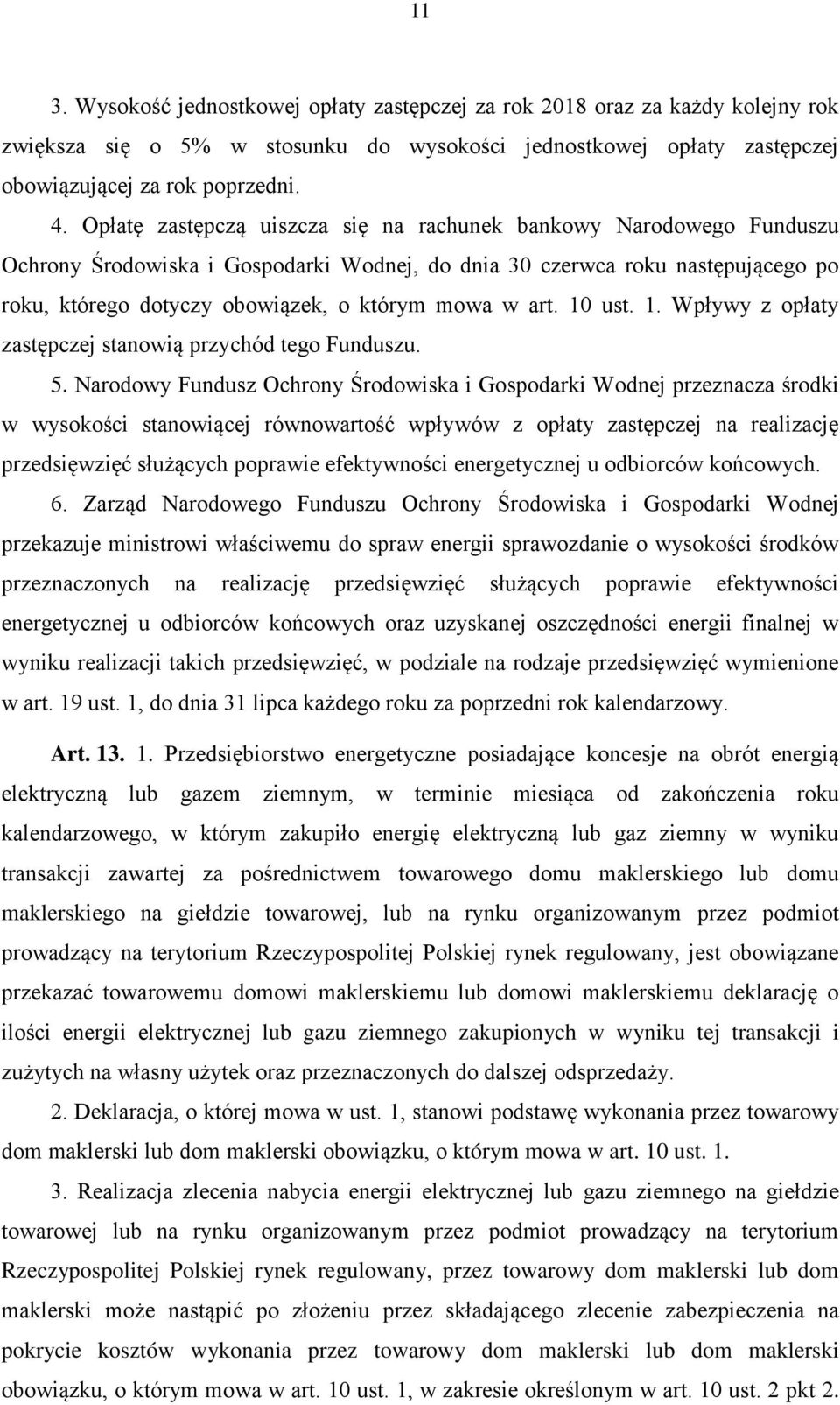 art. 10 ust. 1. Wpływy z opłaty zastępczej stanowią przychód tego Funduszu. 5.