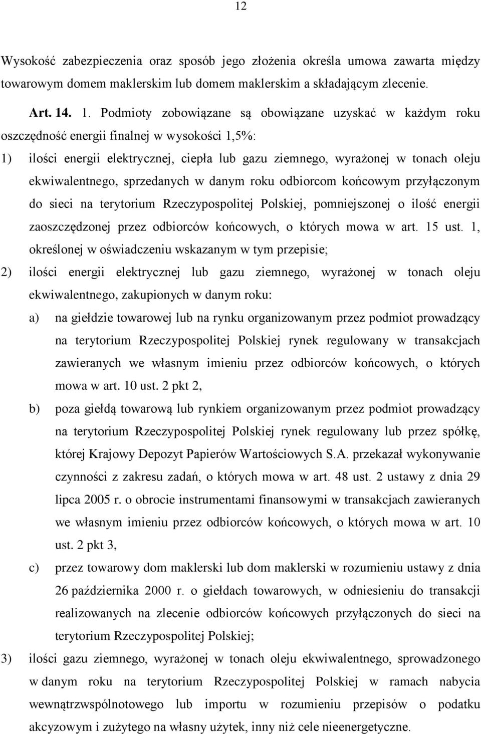 ekwiwalentnego, sprzedanych w danym roku odbiorcom końcowym przyłączonym do sieci na terytorium Rzeczypospolitej Polskiej, pomniejszonej o ilość energii zaoszczędzonej przez odbiorców końcowych, o