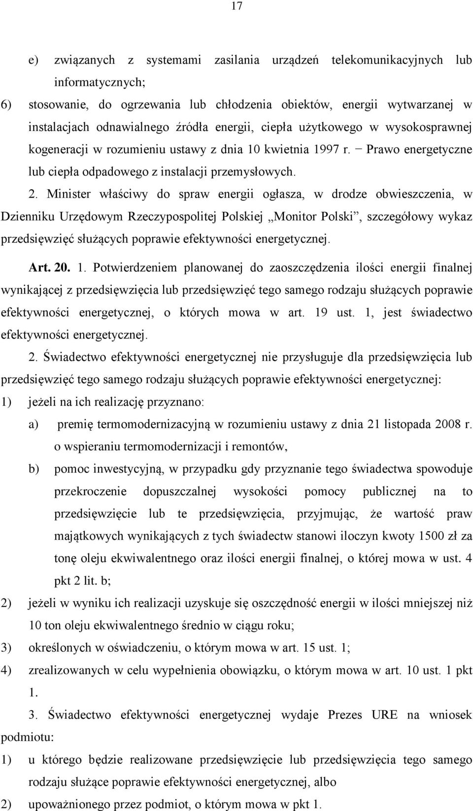 Minister właściwy do spraw energii ogłasza, w drodze obwieszczenia, w Dzienniku Urzędowym Rzeczypospolitej Polskiej Monitor Polski, szczegółowy wykaz przedsięwzięć służących poprawie efektywności