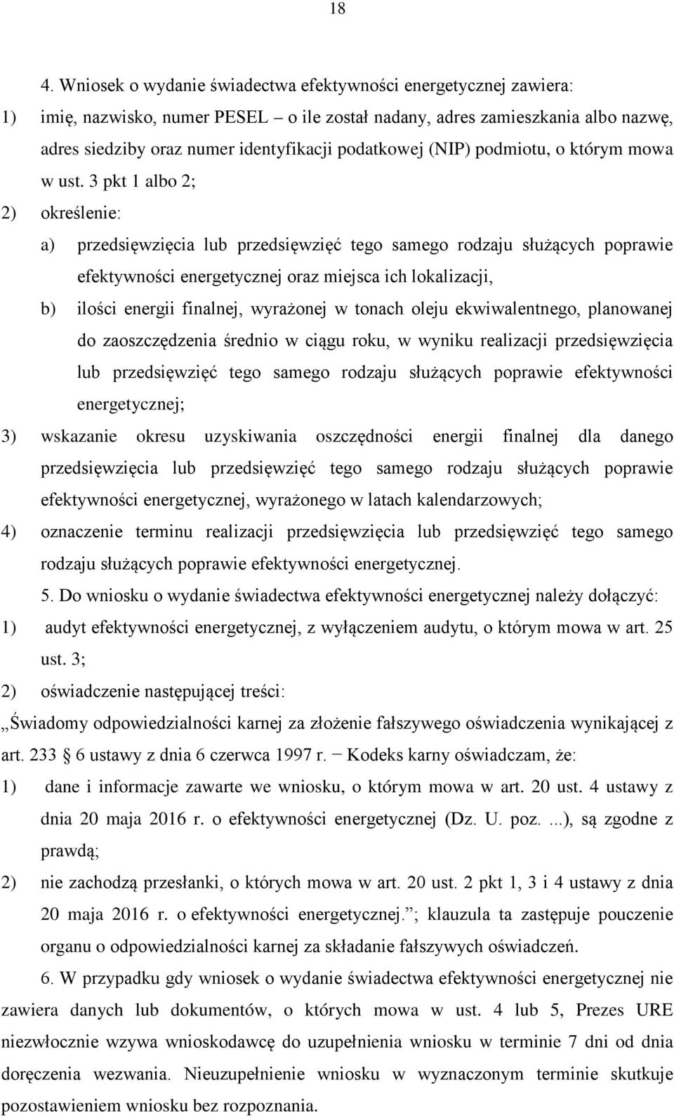 3 pkt 1 albo 2; 2) określenie: a) przedsięwzięcia lub przedsięwzięć tego samego rodzaju służących poprawie efektywności energetycznej oraz miejsca ich lokalizacji, b) ilości energii finalnej,