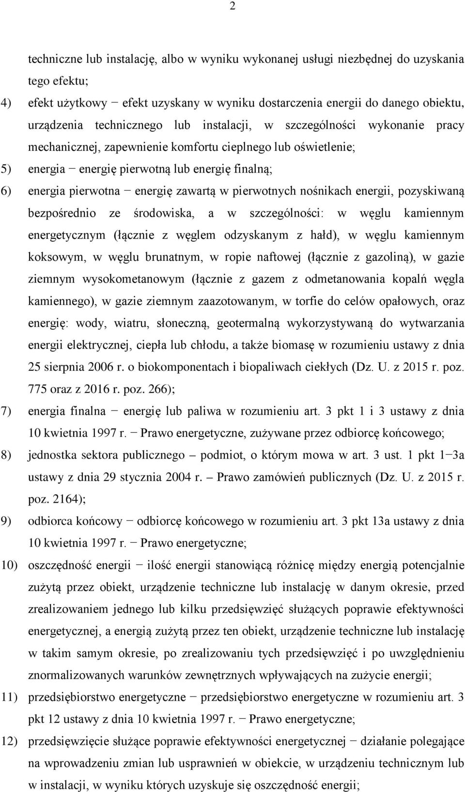 energię zawartą w pierwotnych nośnikach energii, pozyskiwaną bezpośrednio ze środowiska, a w szczególności: w węglu kamiennym energetycznym (łącznie z węglem odzyskanym z hałd), w węglu kamiennym