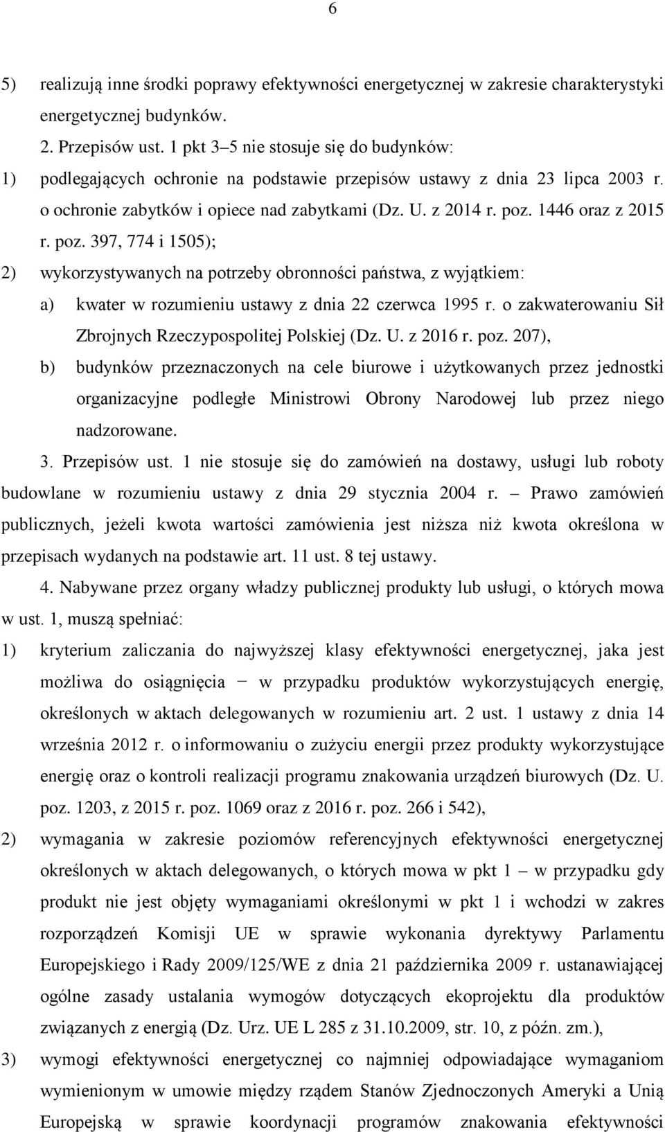 1446 oraz z 2015 r. poz. 397, 774 i 1505); 2) wykorzystywanych na potrzeby obronności państwa, z wyjątkiem: a) kwater w rozumieniu ustawy z dnia 22 czerwca 1995 r.