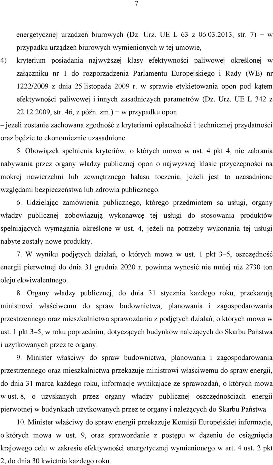 Rady (WE) nr 1222/2009 z dnia 25 listopada 2009 r. w sprawie etykietowania opon pod kątem efektywności paliwowej i innych zasadniczych parametrów (Dz. Urz. UE L 342 z 22.12.2009, str. 46, z późn. zm.