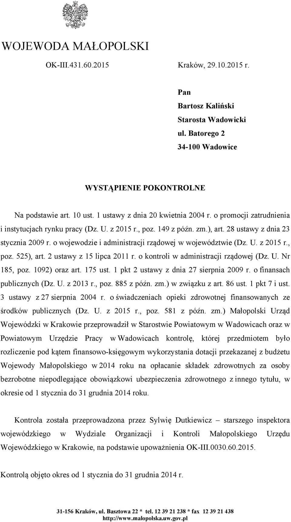 o wojewodzie i administracji rządowej w województwie (Dz. U. z 2015 r., poz. 525), art. 2 ustawy z 15 lipca 2011 r. o kontroli w administracji rządowej (Dz. U. Nr 185, poz. 1092) oraz art. 175 ust.