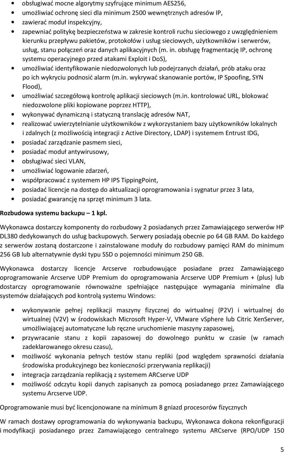 obsługę fragmentację IP, ochronę systemu operacyjnego przed atakami Exploit i DoS), umożliwiać identyfikowanie niedozwolonych lub podejrzanych działań, prób ataku oraz po ich wykryciu podnosić alarm