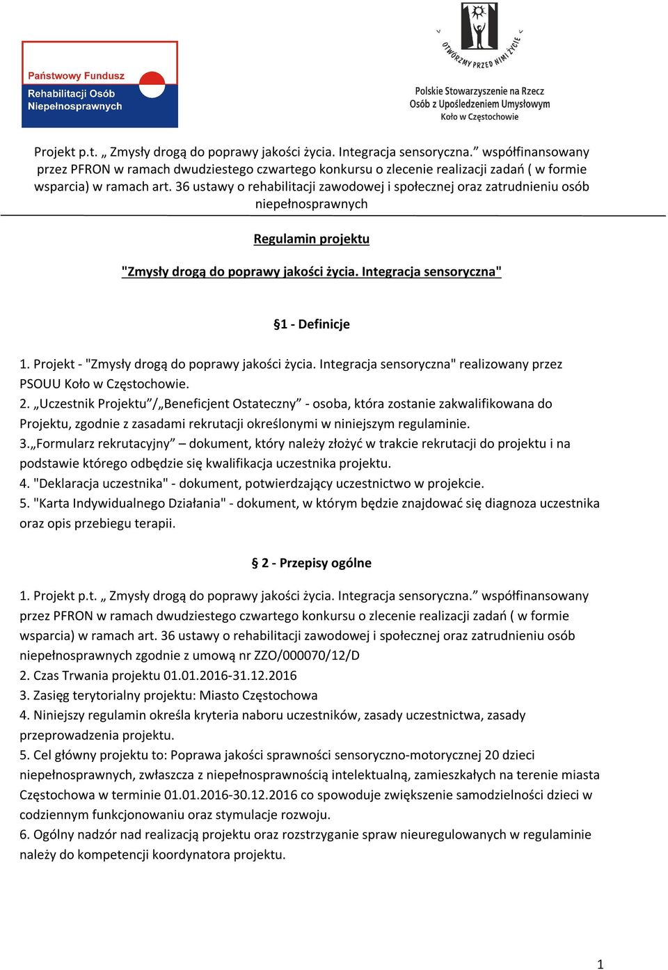 Uczestnik Projektu / Beneficjent Ostateczny - osoba, która zostanie zakwalifikowana do Projektu, zgodnie z zasadami rekrutacji określonymi w niniejszym regulaminie. 3.