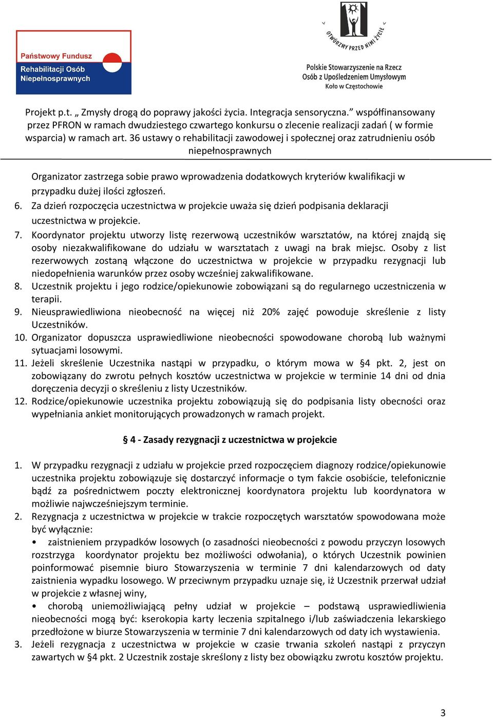 Koordynator projektu utworzy listę rezerwową uczestników warsztatów, na której znajdą się osoby niezakwalifikowane do udziału w warsztatach z uwagi na brak miejsc.