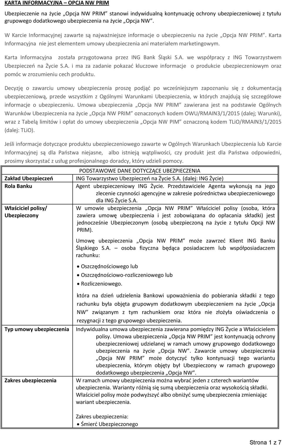 Karta Informacyjna została przygotowana przez ING Bank Śląski S.A. we współpracy z ING Towarzystwem Ubezpieczeń na Życie S.A. i ma za zadanie pokazać kluczowe informacje o produkcie ubezpieczeniowym oraz pomóc w zrozumieniu cech produktu.