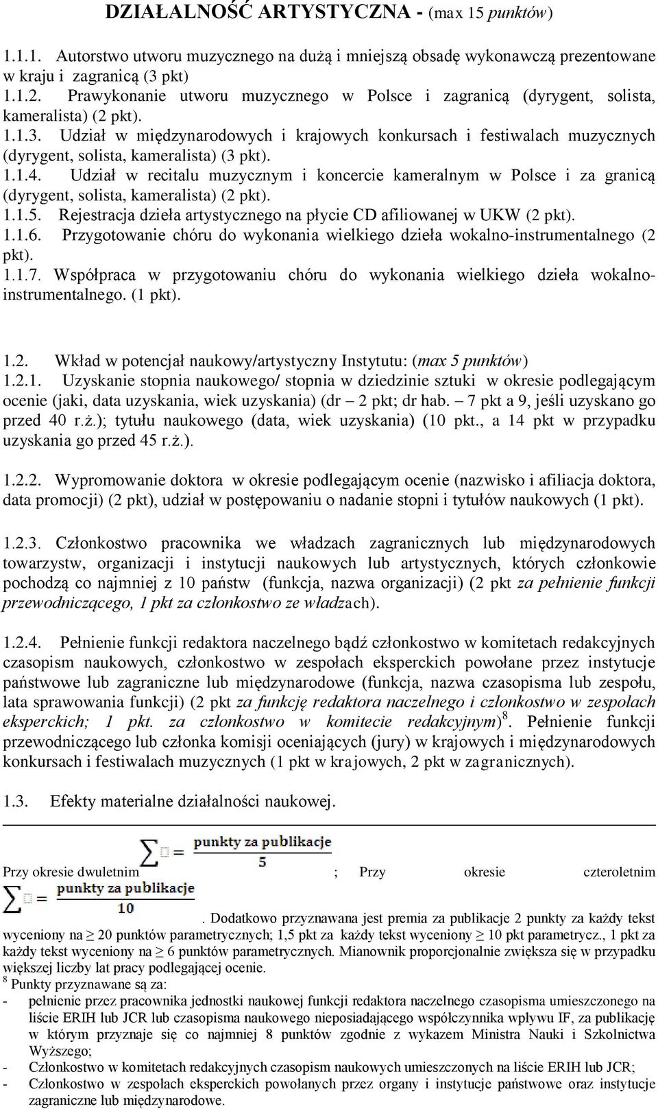 Udział w międzynarodowych i krajowych konkursach i festiwalach muzycznych (dyrygent, solista, kameralista) (3 pkt). 4.