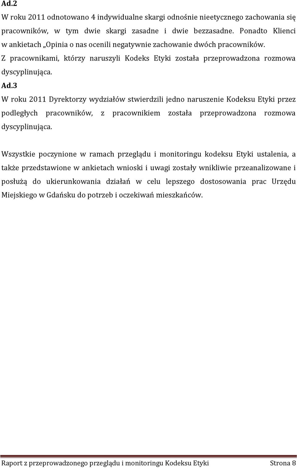 3 W roku 2011 Dyrektorzy wydziałów stwierdzili jedno naruszenie Kodeksu Etyki przez podległych pracowników, z pracownikiem została przeprowadzona rozmowa dyscyplinująca.