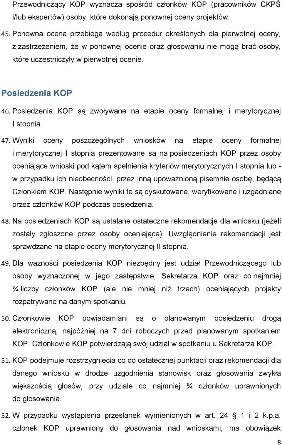 Posiedzenia KOP 46. Posiedzenia KOP są zwoływane na etapie oceny formalnej i merytorycznej I stopnia. 47.