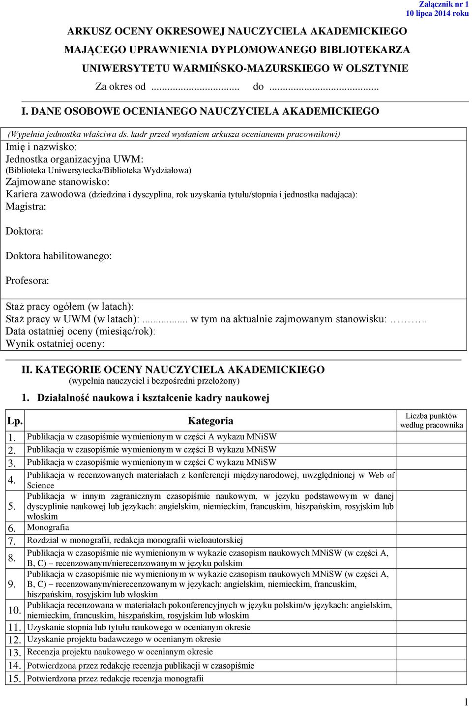 kadr przed wysłaniem arkusza ocenianemu pracownikowi) Imię i nazwisko: Jednostka organizacyjna UWM: (Biblioteka Uniwersytecka/Biblioteka Wydziałowa) Zajmowane stanowisko: Kariera zawodowa (dziedzina