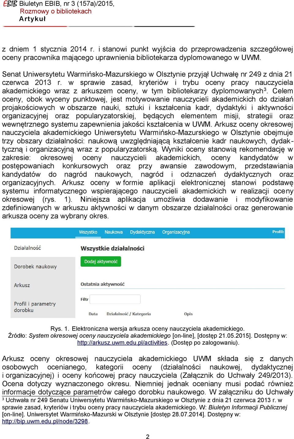 Senat Uniwersytetu Warmińsko-Mazurskiego w Olsztynie przyjął Uchwałę nr 249 z dnia 21 czerwca 2013 r.
