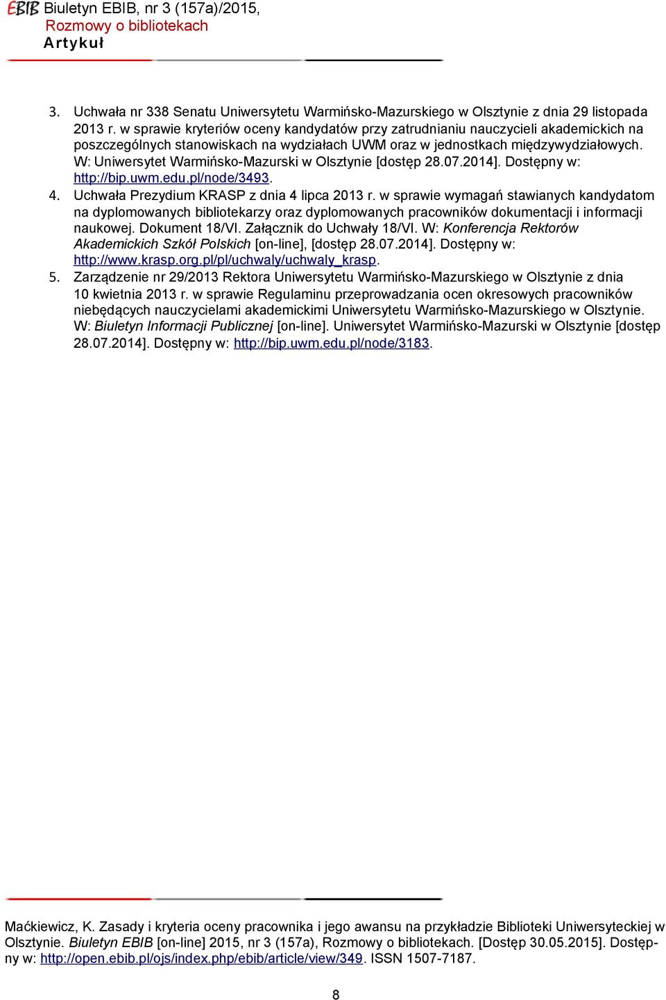 W: Uniwersytet Warmińsko-Mazurski w Olsztynie [dostęp 28.07.2014]. Dostępny w: http://bip.uwm.edu.pl/node/3493. 4. Uchwała Prezydium KRASP z dnia 4 lipca 2013 r.