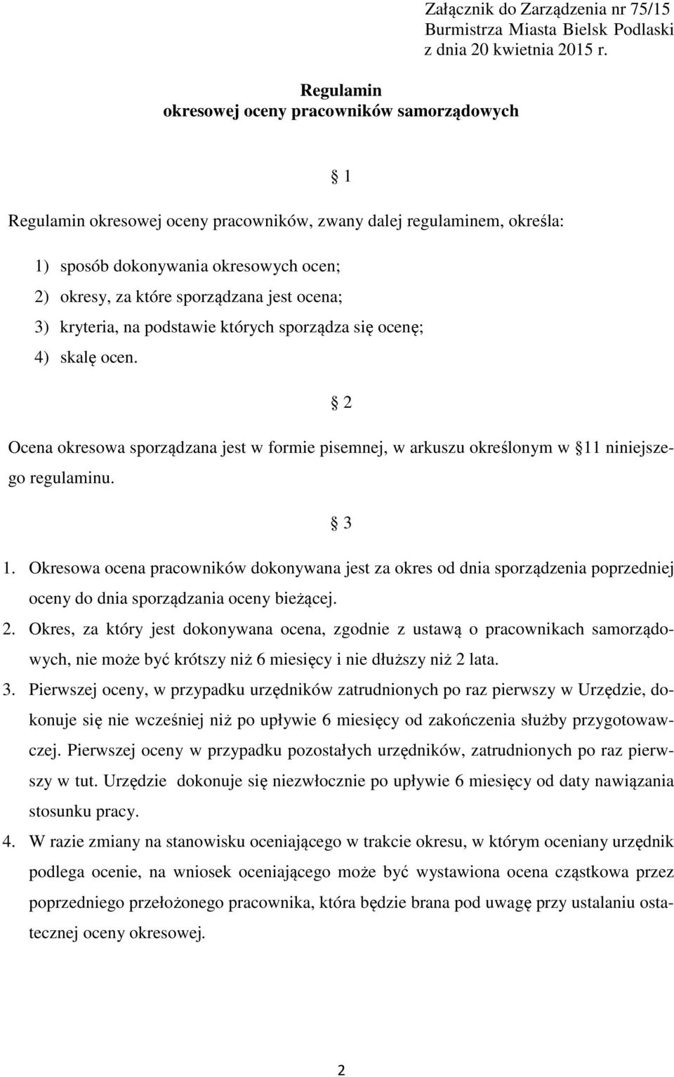 sporządza się ocenę; 4) skalę ocen. 2 Ocena okresowa sporządzana jest w formie pisemnej, w arkuszu określonym w 11 niniejszego regulaminu. 3 1.