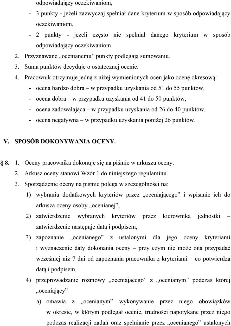 Pracownik otrzymuje jedną z niżej wymienionych ocen jako ocenę okresową: - ocena bardzo dobra w przypadku uzyskania od 51 do 55 punktów, - ocena dobra w przypadku uzyskania od 41 do 50 punktów, -