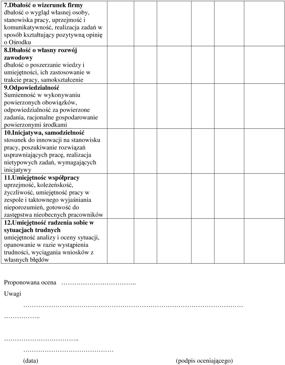 Odpowiedzialność Sumienność w wykonywaniu powierzonych obowiązków, odpowiedzialność za powierzone zadania, racjonalne gospodarowanie powierzonymi środkami 10.