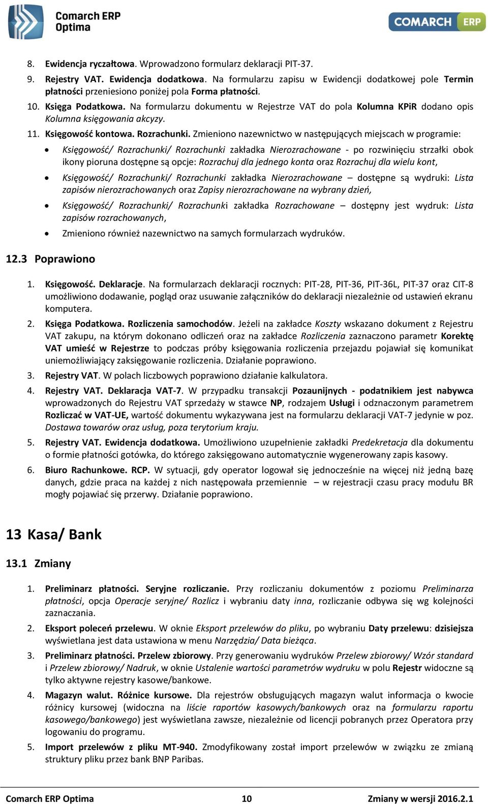 Na formularzu dokumentu w Rejestrze VAT do pola Kolumna KPiR dodano opis Kolumna księgowania akcyzy. 11. Księgowość kontowa. Rozrachunki.