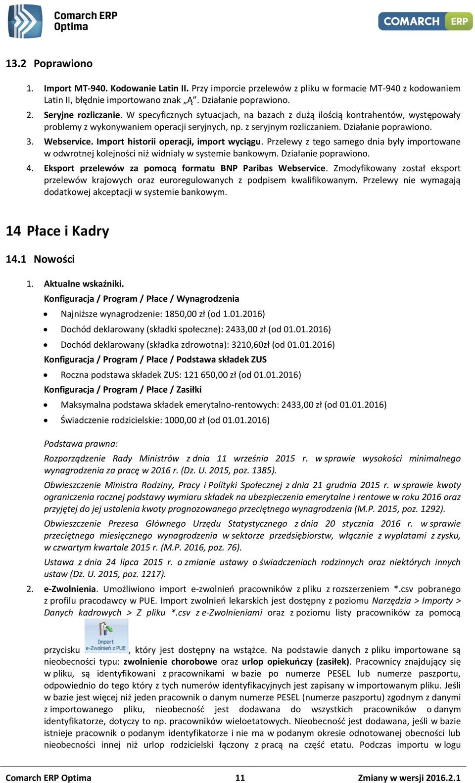 Import historii operacji, import wyciągu. Przelewy z tego samego dnia były importowane w odwrotnej kolejności niż widniały w systemie bankowym. Działanie poprawiono. 4.