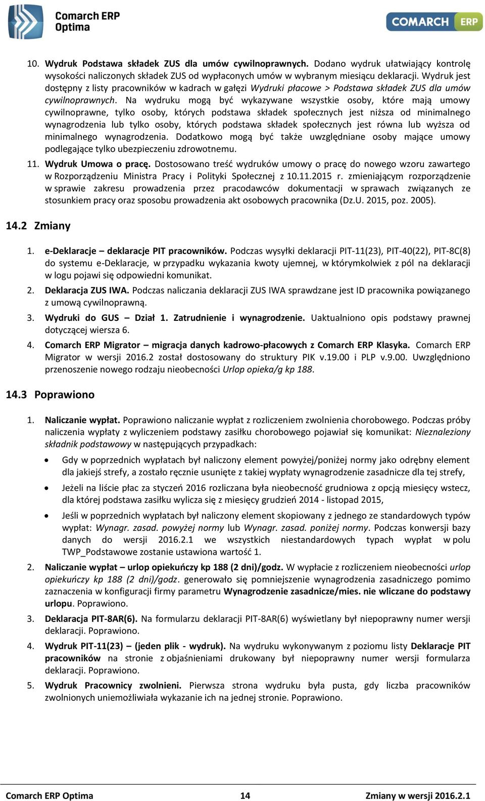 Na wydruku mogą być wykazywane wszystkie osoby, które mają umowy cywilnoprawne, tylko osoby, których podstawa składek społecznych jest niższa od minimalnego wynagrodzenia lub tylko osoby, których