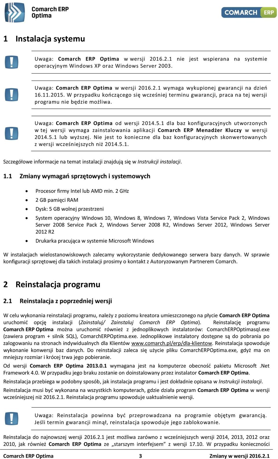 5.1 lub wyższej. Nie jest to konieczne dla baz konfiguracyjnych skonwertowanych z wersji wcześniejszych niż 2014.5.1. Szczegółowe informacje na temat instalacji znajdują się w Instrukcji instalacji.