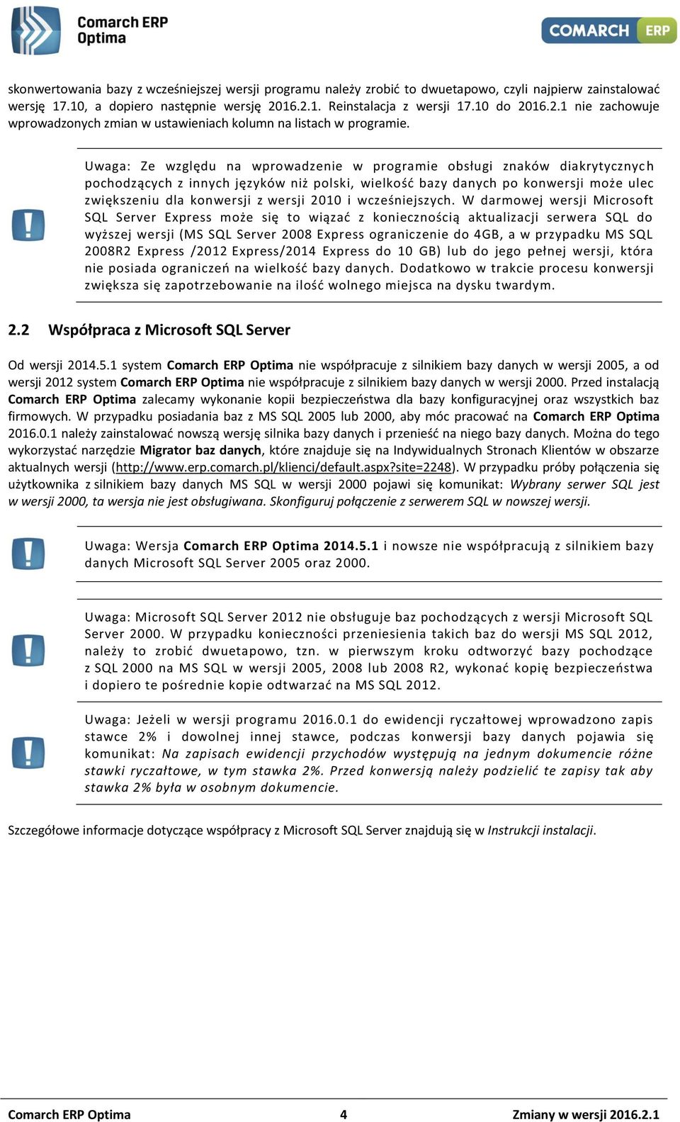 Uwaga: Ze względu na wprowadzenie w programie obsługi znaków diakrytycznyc h pochodzących z innych języków niż polski, wielkość bazy danych po konwersji może ulec zwiększeniu dla konwersji z wersji