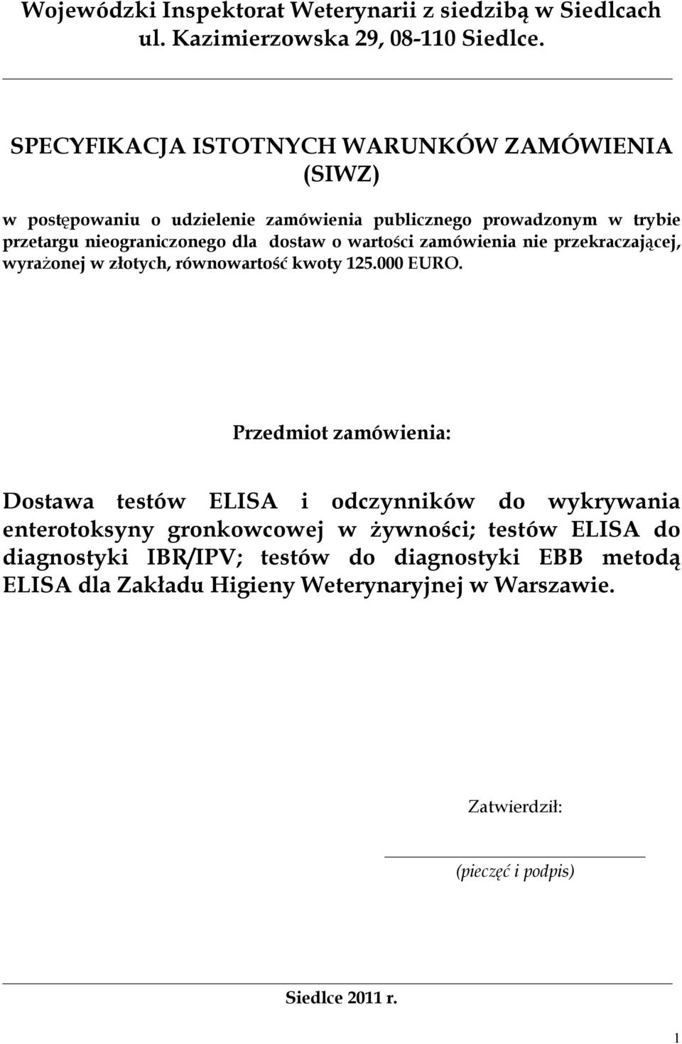 o wartości zamówienia nie przekraczającej, wyrażonej w złotych, równowartość kwoty 125.000 EURO.