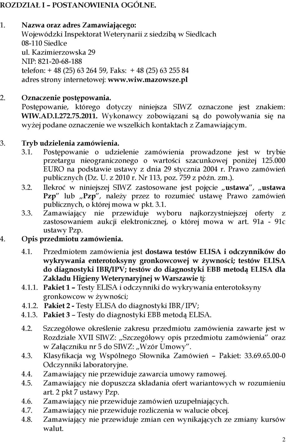 Postępowanie, którego dotyczy niniejsza SIWZ oznaczone jest znakiem: WIW.AD.I.272.75.2011.