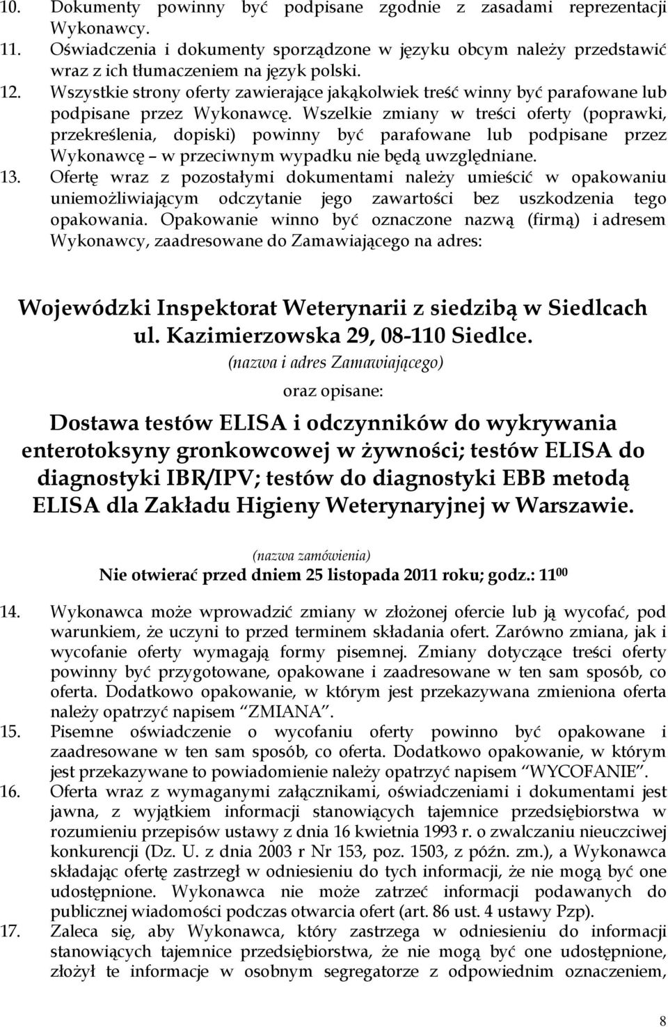 Wszelkie zmiany w treści oferty (poprawki, przekreślenia, dopiski) powinny być parafowane lub podpisane przez Wykonawcę w przeciwnym wypadku nie będą uwzględniane. 13.