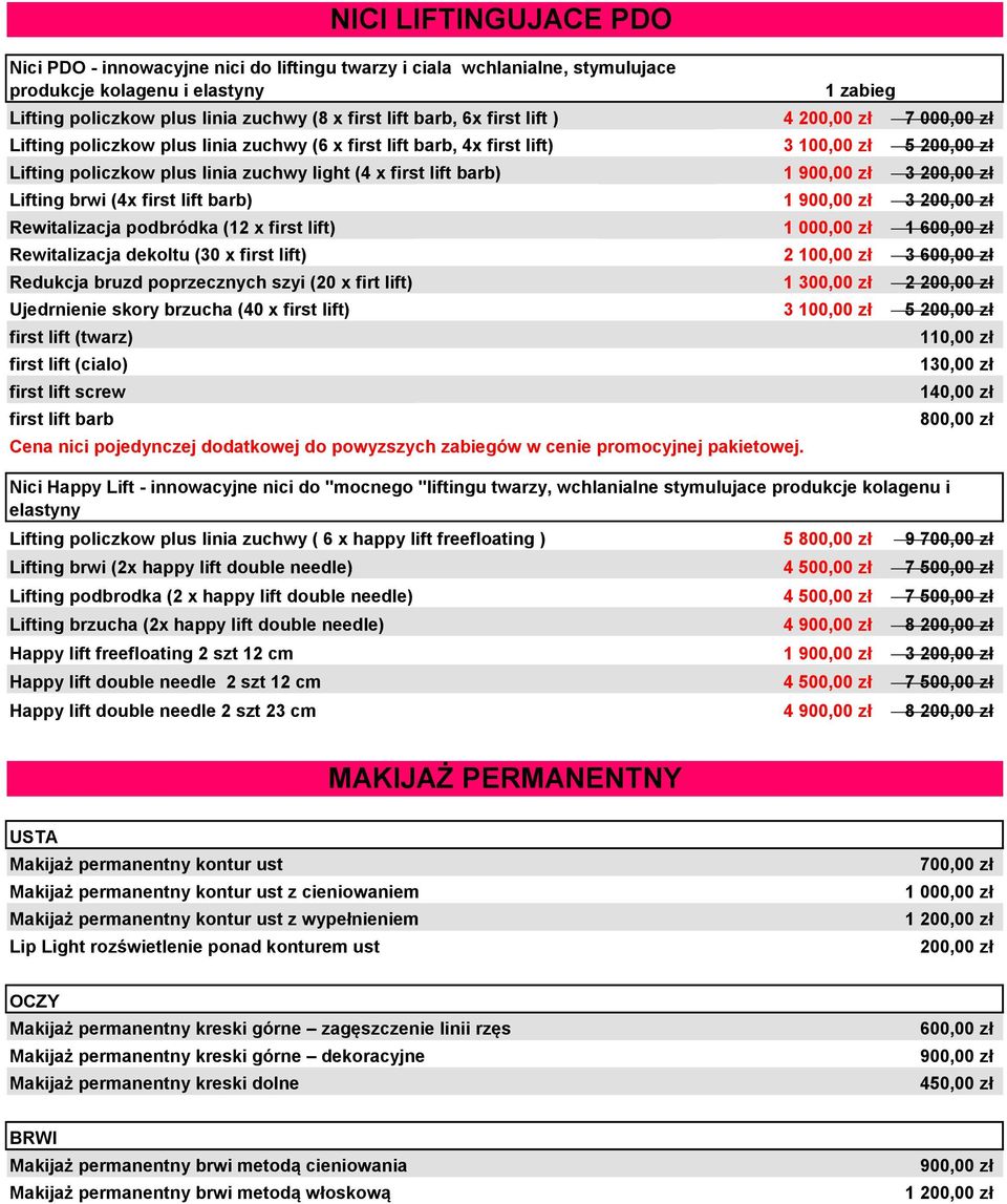 zł Lifting brwi (4x first lift barb) 1 900,00 zł 3 200,00 zł Rewitalizacja podbródka (12 x first lift) 1 000,00 zł 1 600,00 zł Rewitalizacja dekoltu (30 x first lift) 2 100,00 zł 3 600,00 zł Redukcja