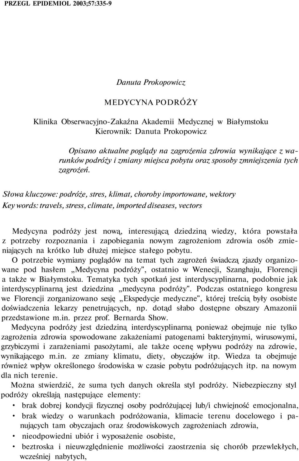 Słowa kluczowe: podróże, stres, klimat, choroby importowane, wektory Key words: travels, stress, climate, imported diseases, vectors Medycyna podróży jest nową, interesującą dziedziną wiedzy, która