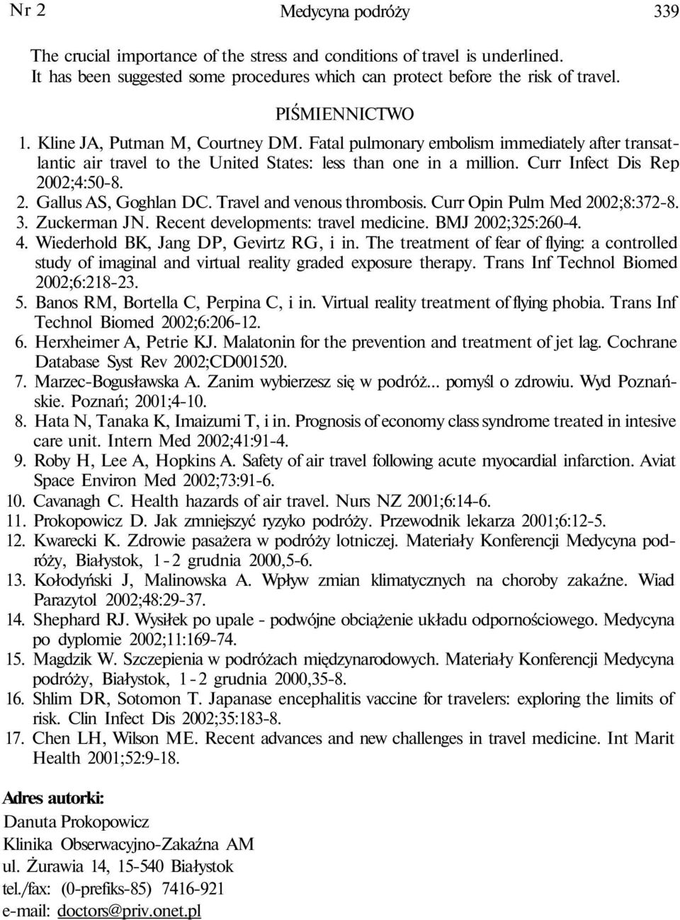 2. Gallus AS, Goghlan DC. Travel and venous thrombosis. Curr Opin Pulm Med 2002;8:372-8. 3. Zuckerman JN. Recent developments: travel medicine. BMJ 2002;325:260-4. 4.