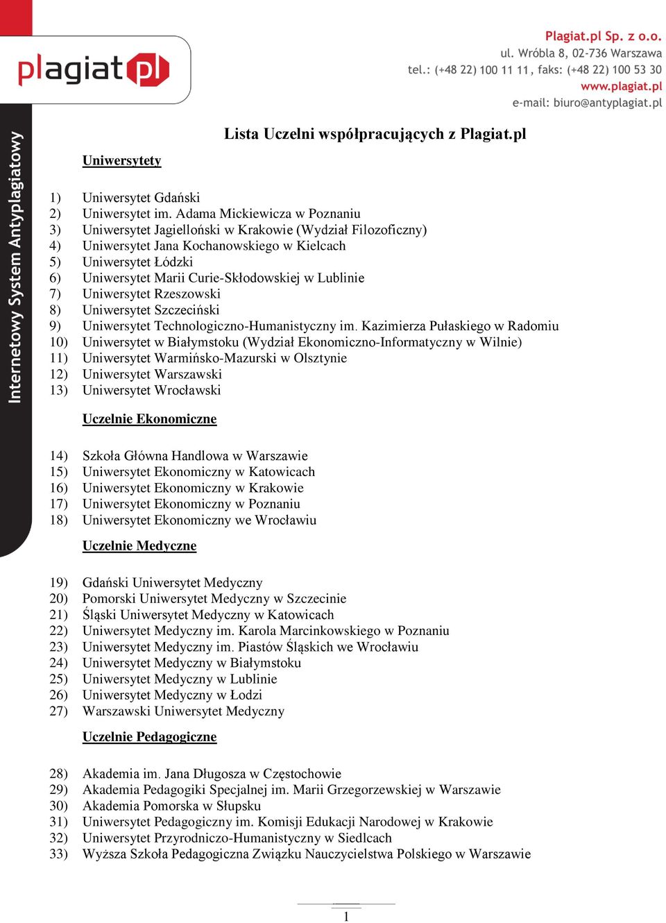 w Lublinie 7) Uniwersytet Rzeszowski 8) Uniwersytet Szczeciński 9) Uniwersytet Technologiczno-Humanistyczny im.