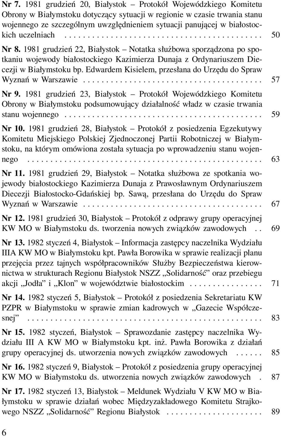 1981 grudzień 22, Białystok Notatka służbowa sporządzona po spotkaniu wojewody białostockiego Kazimierza Dunaja z Ordynariuszem Diecezji w Białymstoku bp.